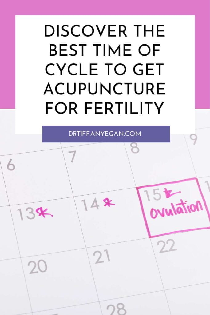 Best Time of Cycle to get Acupuncture for Fertility